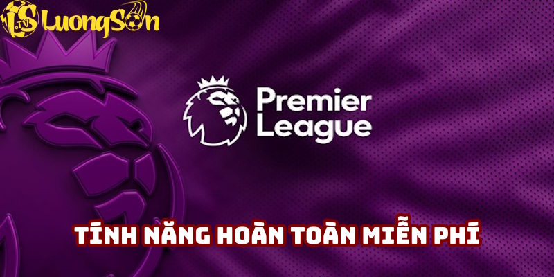 Các tính năng trải nghiệm đều không tốn phí