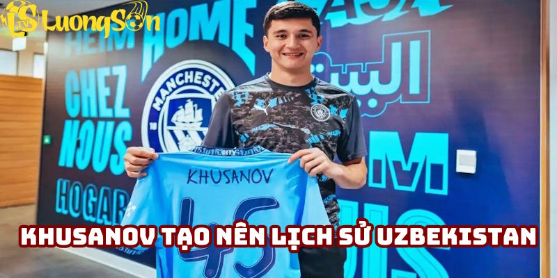 Abdukodir Khusanov tạo nên lịch sử tại Uzbekistan