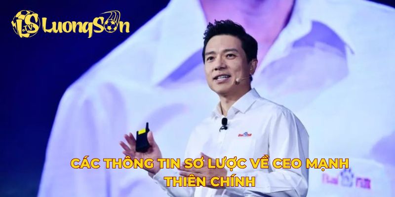 Các thông tin sơ lược về CEO Mạnh Thiên Chính