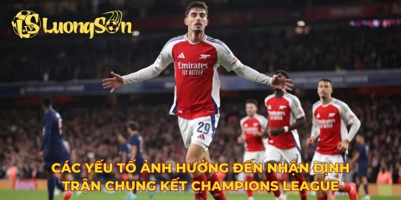 Các yếu tố ảnh hưởng đến nhận định trận chung kết Champions League