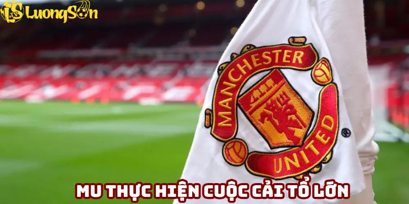 MU thực hiện cuộc cải tổ lớn