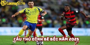 cầu thủ dính bê bối năm 2025