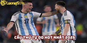 Cầu thủ tự do hot nhất 2025