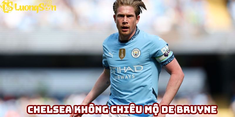 Chelsea không có ý định chiêu mộ De Bruyne