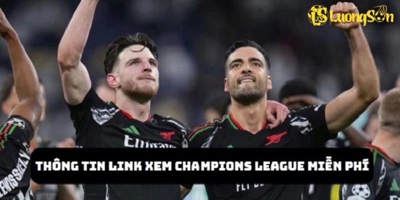 Khám phá chi tiết thông tin của link xem Champions League miễn phí
