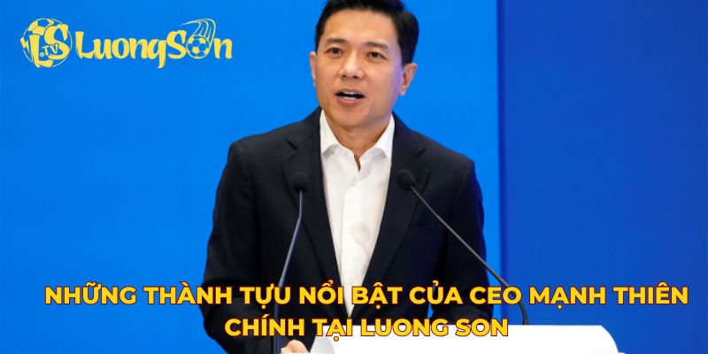 Những thành tựu nổi bật của CEO Mạnh Thiên Chính tại Luong Son TV
