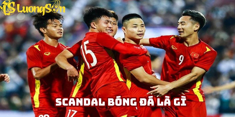 Giải mã khái niệm Scandal lớn nhất bóng đá 2025