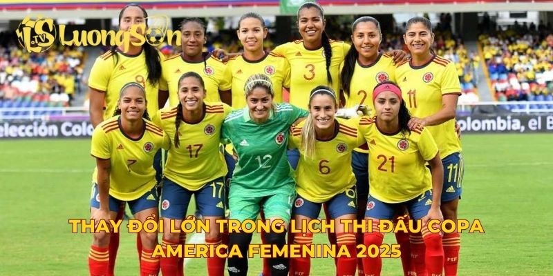 Thay đổi lớn trong lịch thi đấu Copa America Femenina 2025