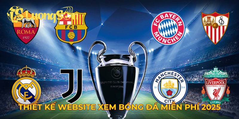 Thiết kế website xem bóng đá miễn phí 2025 sinh động